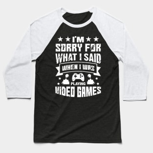 I'm Sorry For What I Said While Playing Video Games Baseball T-Shirt